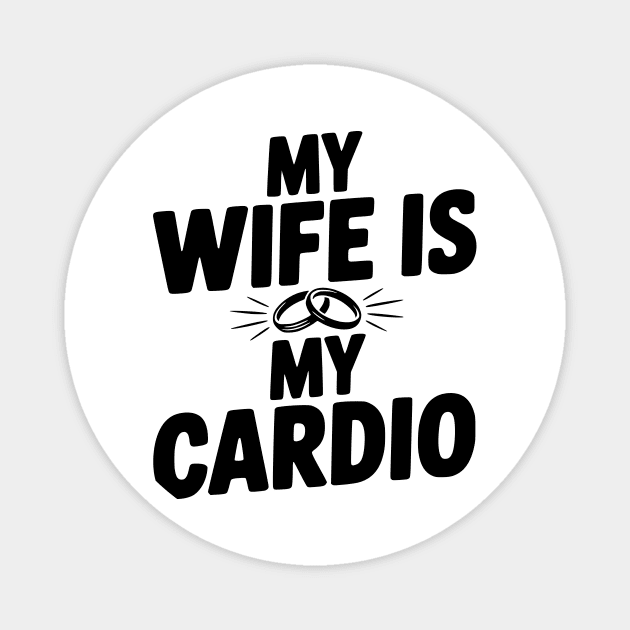 My Wife is my Cardio Magnet by Frank Ring